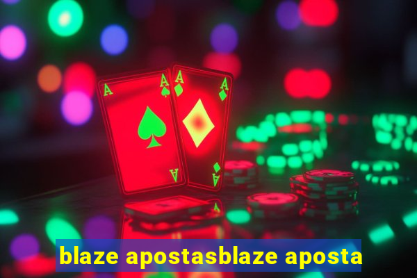 blaze apostasblaze aposta