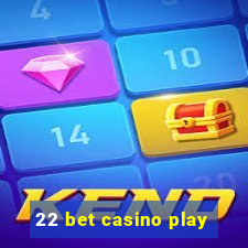 22 bet casino play