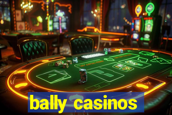 bally casinos