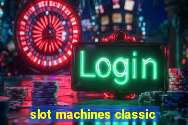 slot machines classic