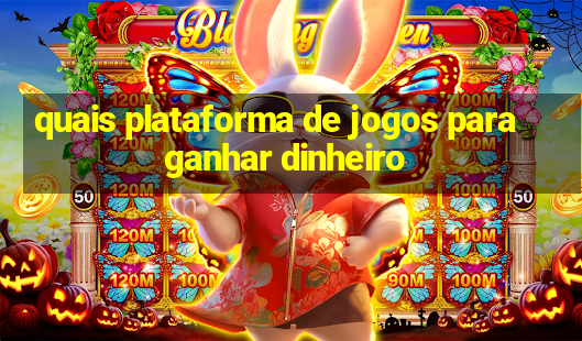 quais plataforma de jogos para ganhar dinheiro