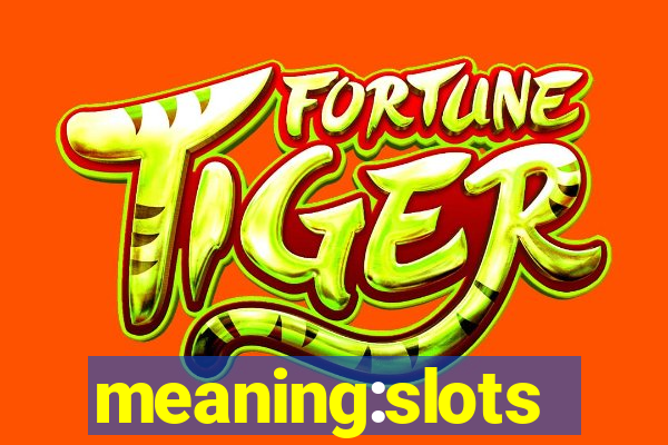 meaning:slots