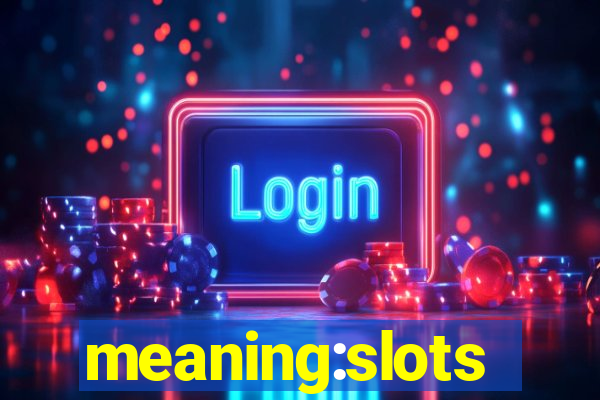 meaning:slots