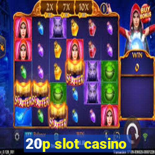 20p slot casino