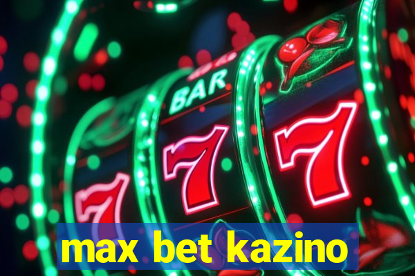 max bet kazino