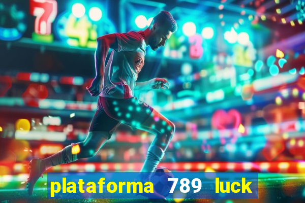 plataforma 789 luck é confiável