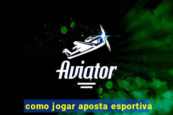 como jogar aposta esportiva