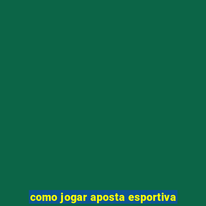 como jogar aposta esportiva