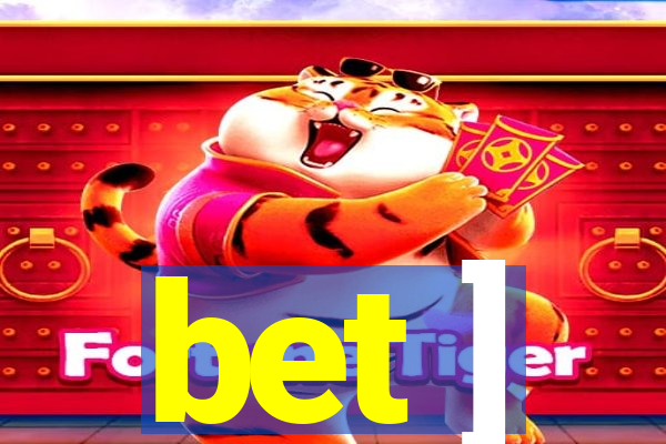 bet ]