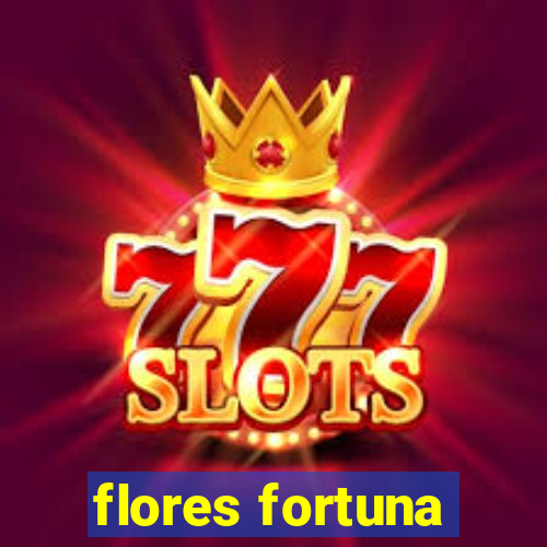 flores fortuna