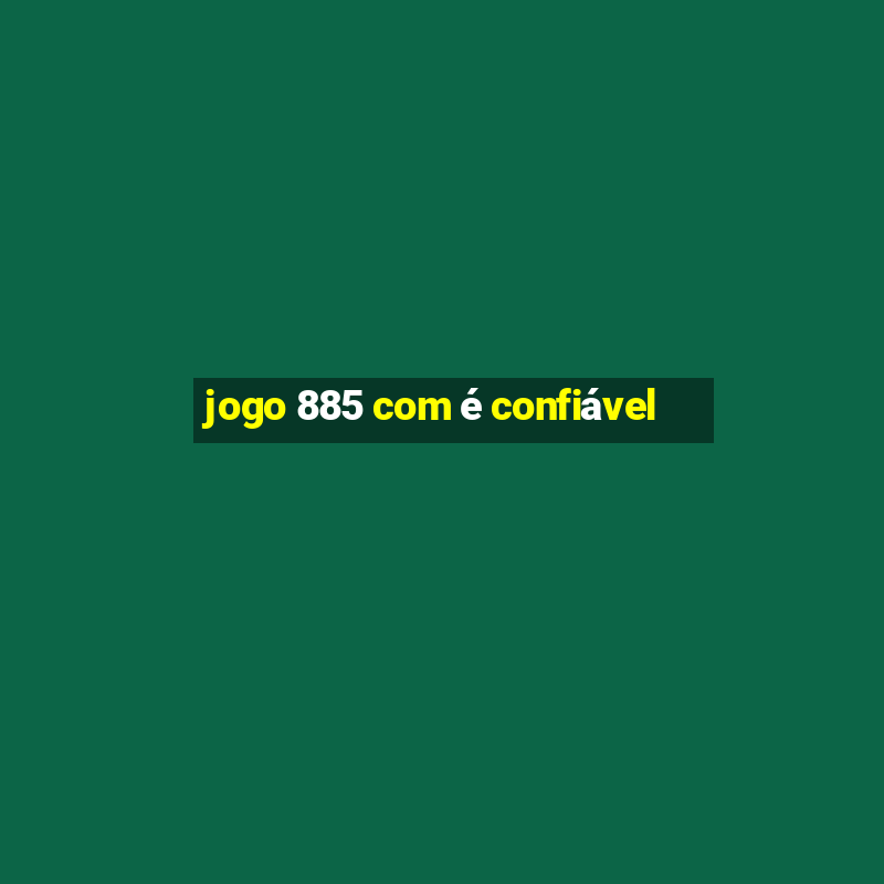 jogo 885 com é confiável