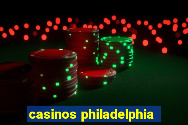 casinos philadelphia