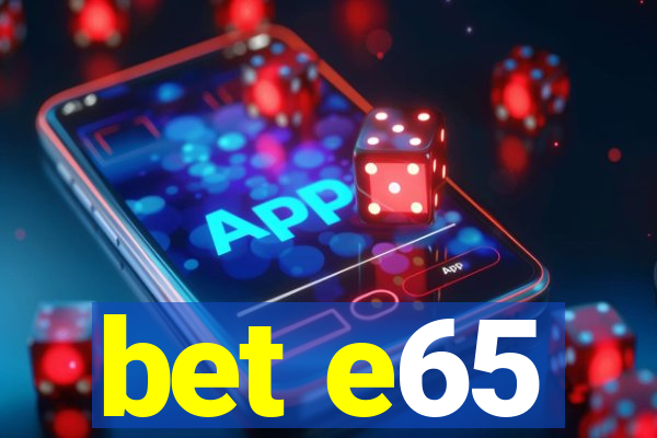 bet e65