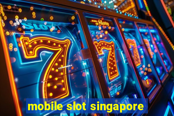 mobile slot singapore