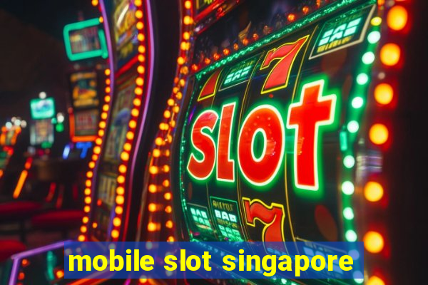 mobile slot singapore