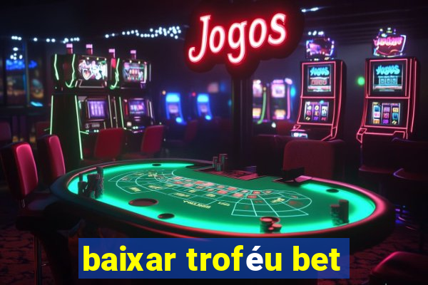 baixar troféu bet