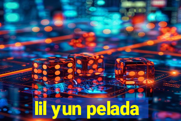 lil yun pelada