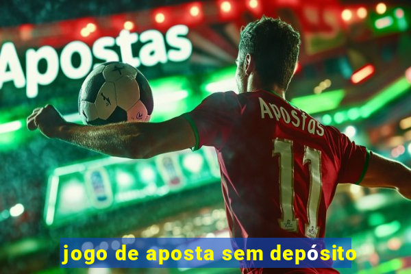 jogo de aposta sem depósito