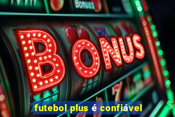 futebol plus é confiável