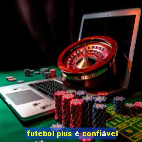 futebol plus é confiável