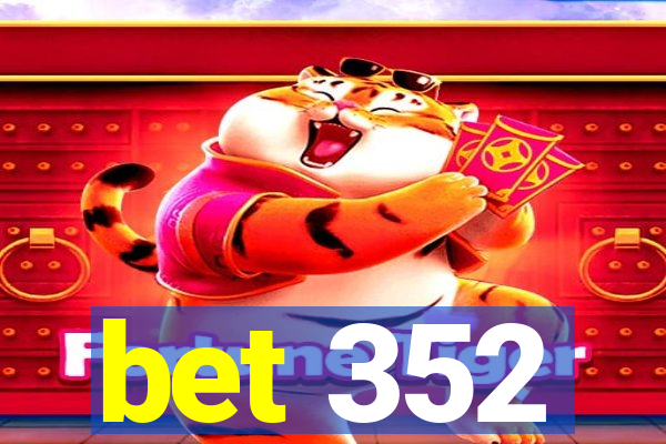 bet 352