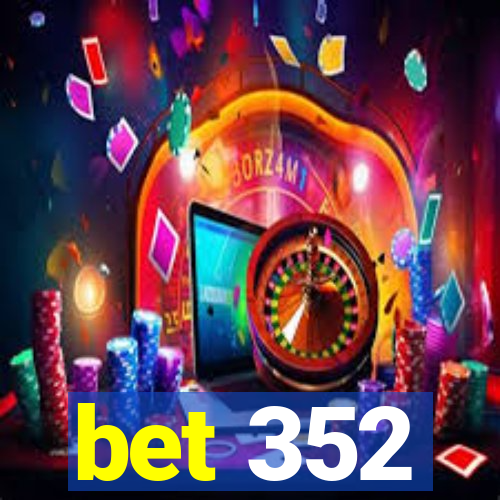 bet 352