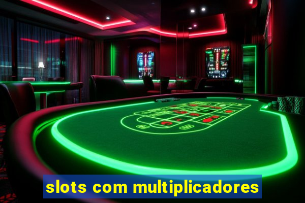 slots com multiplicadores