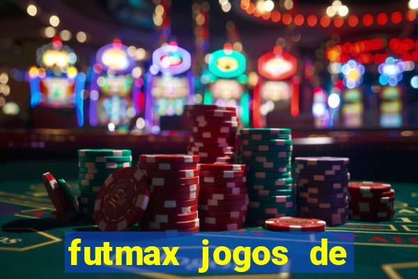 futmax jogos de hoje ao vivo