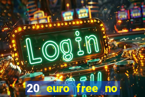 20 euro free no deposit casino