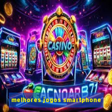 melhores jogos smartphone