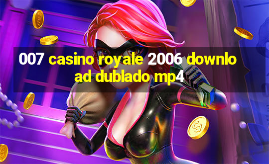 007 casino royale 2006 download dublado mp4