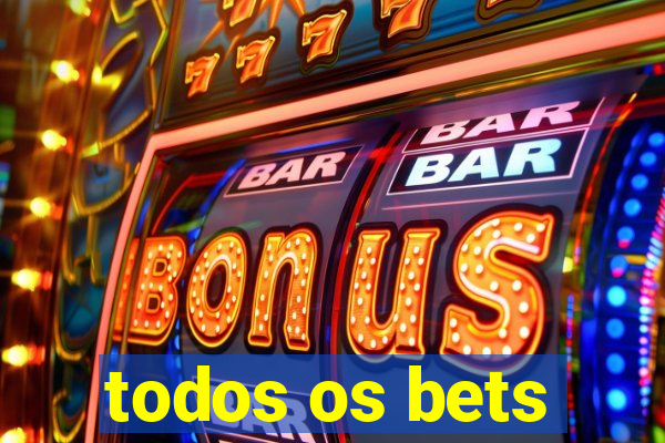 todos os bets