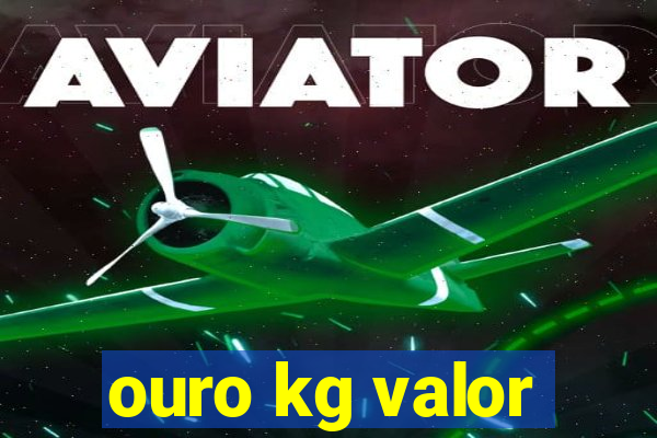 ouro kg valor