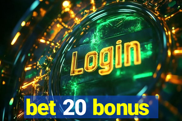 bet 20 bonus