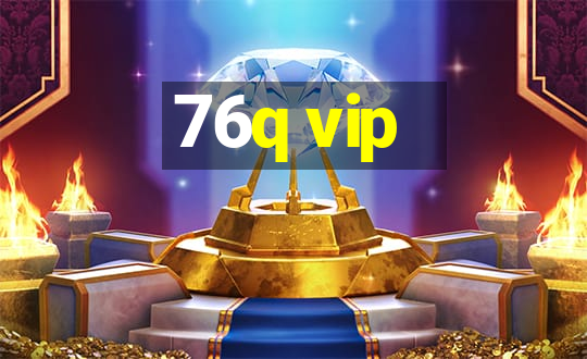 76q vip