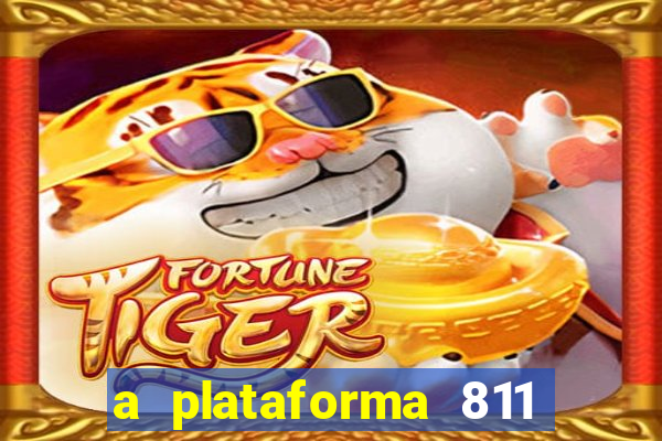 a plataforma 811 bet é confiável