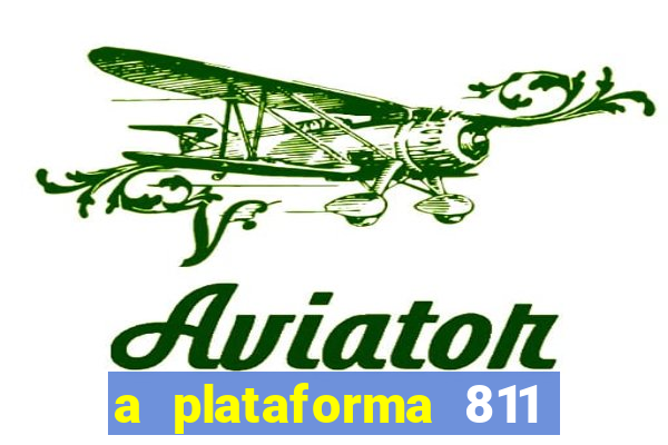 a plataforma 811 bet é confiável