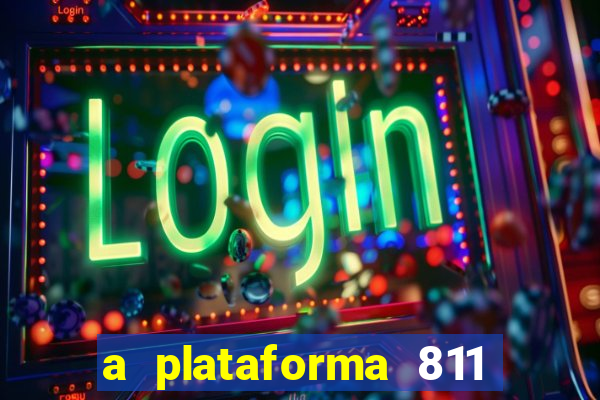 a plataforma 811 bet é confiável