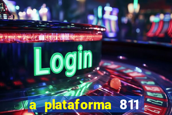 a plataforma 811 bet é confiável