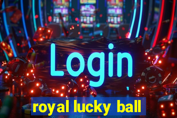 royal lucky ball