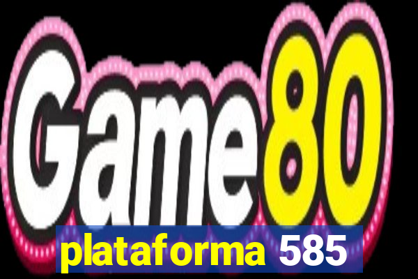 plataforma 585