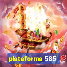 plataforma 585