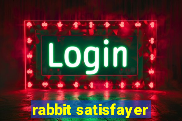 rabbit satisfayer