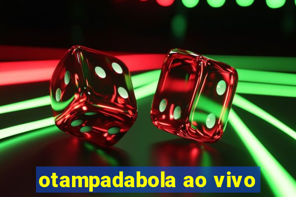 otampadabola ao vivo