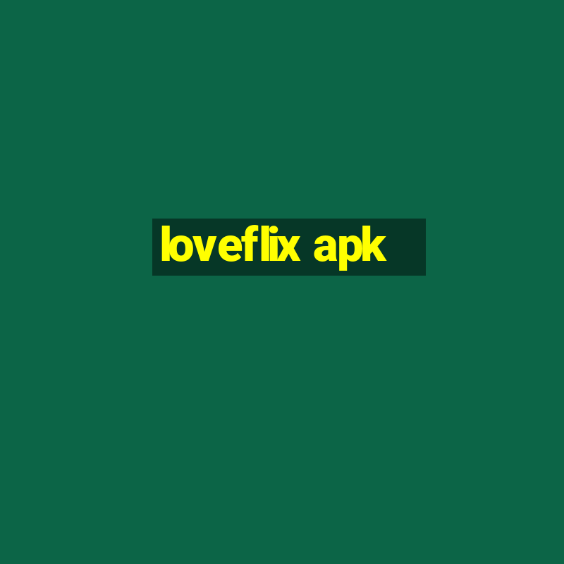 loveflix apk