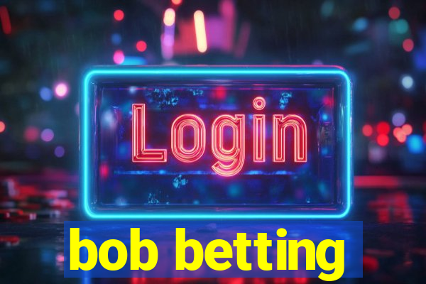 bob betting