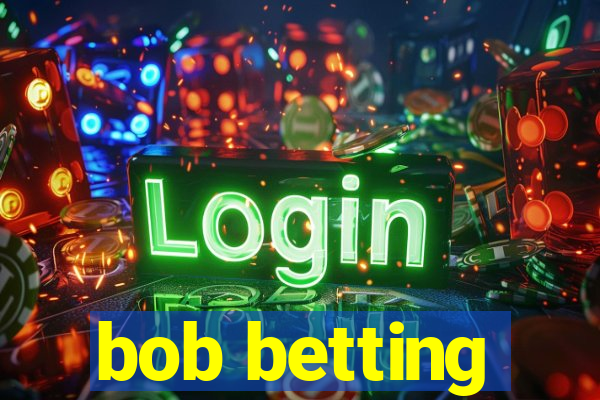 bob betting