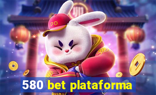 580 bet plataforma