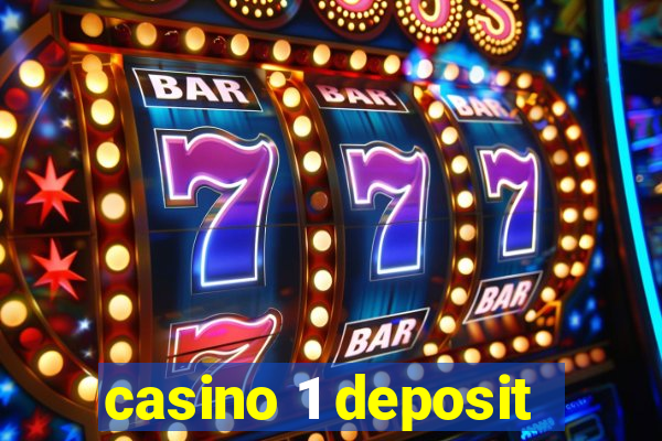 casino 1 deposit