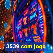 3539 com jogo